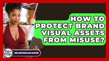 How To Protect Brand Visual Assets From Misuse? - Video And Design Saas Solutions