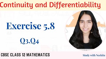 Continuity and Differentiability/ CBSE class 12 Math/Exercise 5.8/Q3,Q4