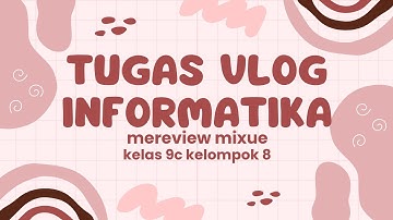 TUGAS VLOG INFORMATIKA KELAS 9C KELOMPOK 8 [mereview mixue banjardawa]