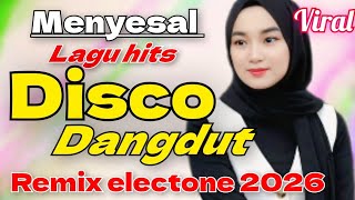MENYESAL LAGU HITS DISCO DANGDUT REMIX VIRAL 2026 VERSI ORGAN TUNGGAL ELECTONE FULL BASS GLERR 