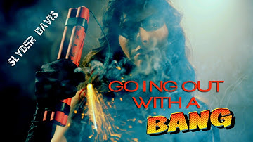 GOING OUT WITH A BANG - Slyder Davis - OFFICIAL Music Video