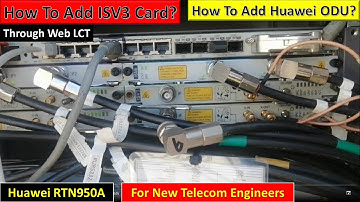 How To Add Huawei ISV3 Card In RTN | Add Huawei ODU through Web LCT Software | RTN 950A