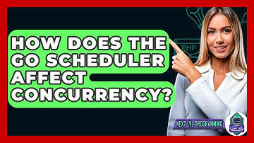 How Does The Go Scheduler Affect Concurrency? - Next LVL Programming