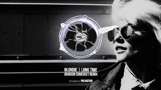 Blondie - Long Time (Johnson Somerset Remix)