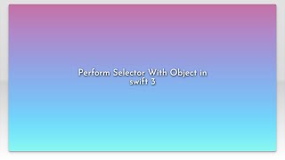 Perform Selector With Object in swift 3