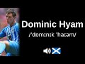 How to pronounce Dominic Hyam (CORRECTLY!)