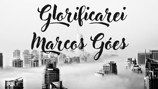 Glorificarei: Marcos Góes