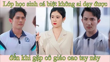 Lớp học sinh cá biệt không ai dạy được đến khi gặp cô giáo cao tay này