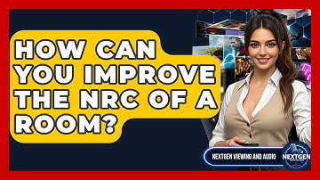 How Can You Improve The NRC Of A Room? - NextGen Viewing and Audio