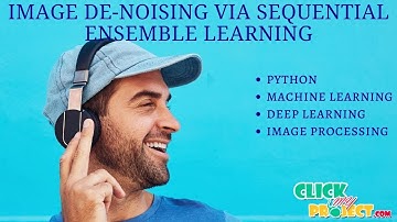 Python Image processing Projects - Image Denoising via Sequential Ensemble Learning - ClickMyProject