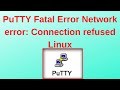 Putty fatal error network error connection refused linux