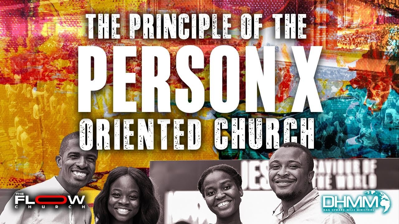 The Principle Of The Person X Oriented Church | FLOW Church | Dag Heward-Mills