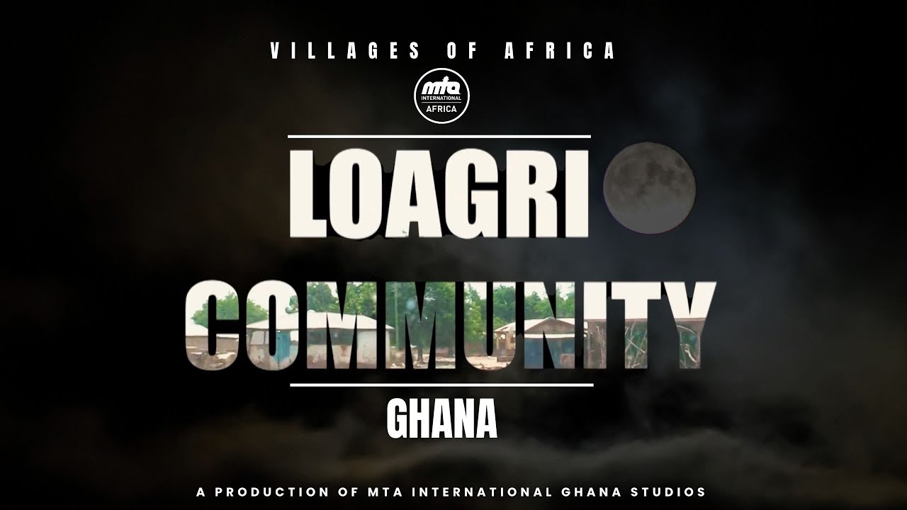 Loagri Village - Ghana | Villages of Africa - Faith Inspiring Stories | Documentary