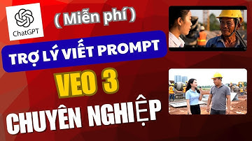 Tạo Prompt VEO 3 một cách chuyên nghiệp với Trợ Lý Viết Prompt của ChatGPT - Miễn Phí - Nhanh