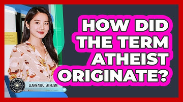 How Did The Term Atheist Originate?