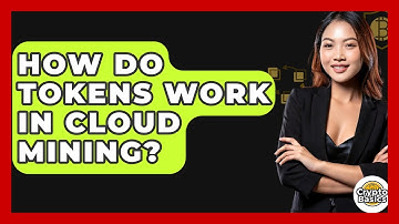 How Do Tokens Work In Cloud Mining? - CryptoBasics360.com