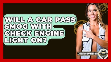 Will A Car Pass Smog With Check Engine Light On? - Car Performance Pros