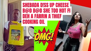 PT.2 SHEBADA D!SS UP CHEESE W!CKED TOO HOT FI DEH FARRIN A THIEF COOKING OIL N SHE A C@CKY REJECT