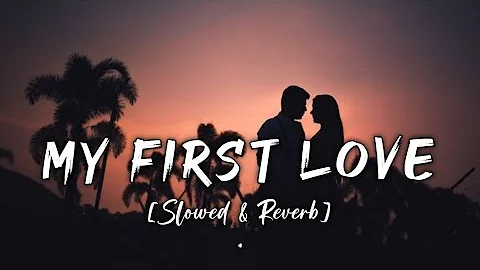 My First Love [Slowed & Reverb] Kritiman Mishra | WEROMIX MUSIC |LoFi73