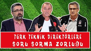 Serdar Ali Çelikler - Türk Teknik Direktörlere Soru Sorma Zorluğu