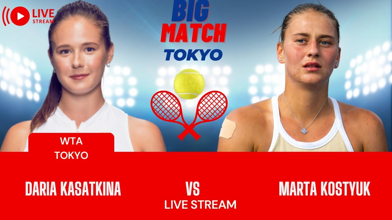 WTA LIVE MARTA KOSTYUK VS DARIA KASATKINA WTA TOKYO OPEN 2023 TENNIS PREVIEW STREAM