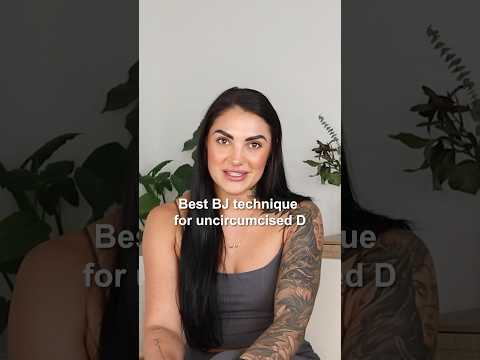 BJ Technique To Pleasure An Uncircumcised