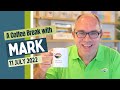 A Coffee Break with Mark - 11 July 2022