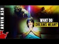 What do dreams mean? Why do we dream? What are Dreams?