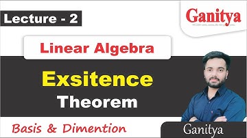 Existence Theorem | Basis And Dimension | Linear Algebra | Ganitya