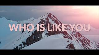 WHO IS LIKE YOU - LYRIC VIDEO