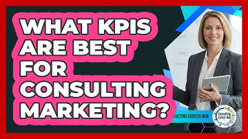 What KPIs Are Best For Consulting Marketing?