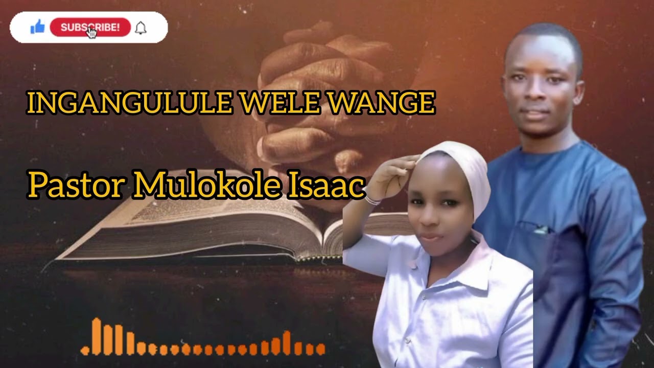 INGANGULULE WELE WANGE BY PASTOR ISAAC MULOKOLE