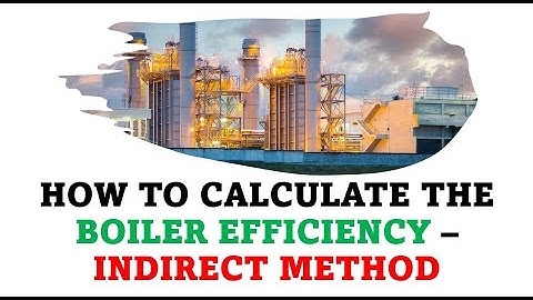 KETEL RENDEMENT INDIRECTE METHODE / HOE HET KETEL RENDEMENT TE BEREKENEN MET DE INDIRECTE METHODE...