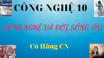 [cÔNG NGHỆ 10 KNTT] CÔNG NGHỆ VÀ ĐỜI SỐNG (PHẦN 1)/Cô Hằng CN.