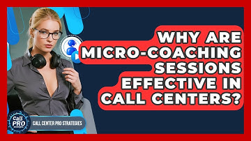 Why Are Micro-coaching Sessions Effective In Call Centers? - Call Center Pro Strategies