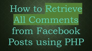 How to Retrieve All Comments from Facebook Posts using PHP
