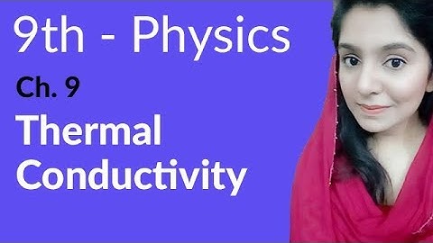 9th Class Physics, Ch 9, Thermal conductivity - Transfer of Heat-Matric Part 1 Physics