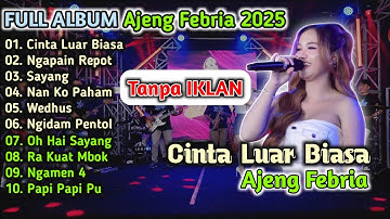 FULL ALBUM Ajeng Febria 2025 - Cinta Luar Biasa (Official Music Video) Cinta Ku Sungguh Luar Biasa