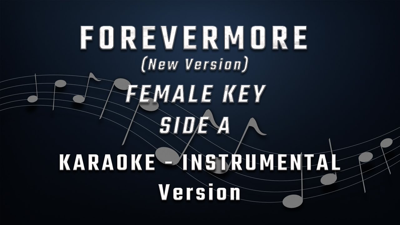 FOREVERMORE (New Version) FEMALE KEY - FULL BAND KARAOKE - INSTRUMENTAL - SIDE A FOREVERMORE (New Version) FEMALE KEY - FULL BAND KARAOKE - INSTRUMENTAL - SIDE A