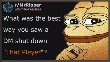 What was the best way you saw a DM shut down "That Player"?