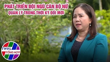 Chuyên đề Xây dựng Đảng: Phát triển đội ngũ cán bộ nữ lãnh đạo quản lý trong thời kỳ đổi mới