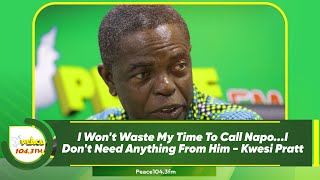 I Won't Waste My Time To Call Napo...I Don't Need Anything From Him - Kwesi Pratt