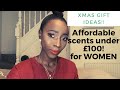 AFFORDABLE XMAS GIFT IDEAS. SCENTS UNDER £100 | FOR WOMEN