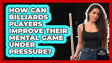 How Can Billiards Players Improve Their Mental Game Under Pressure? - Billiards Hustlers