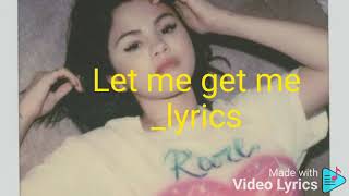 Selena gomez _ LET ME GET ME - Lyrics Resimi