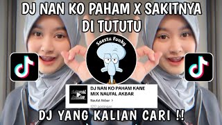 DJ NAN KO PAHAM X SAKITNYA DI TUTUTU VIRAL TIKTOK TERBARU 20223 BY NAUFAL AKBAR YANG KALIAN CARI !!