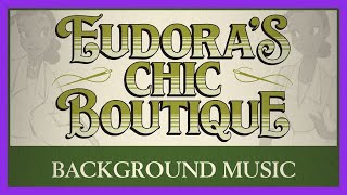 Eudora's Chic Boutique Background Music - Disneyland