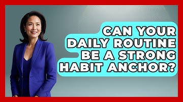 Can Your Daily Routine Be A Strong Habit Anchor? - Habit Hacks Hub