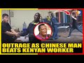 Outrage After Chinese Beating A Kenyan Worker Goes Viral Atwoli Demands Deportation Outrage After Chinese Beating A Kenyan Worker Goes Viral Atwoli Demands Deportation