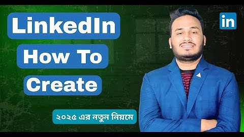 কিভাবে LinkedIn অ্যাকাউন্ট খুলবেন । How To Create LinkedIn Account 2025 । LinkedIn Bangla Tutorial